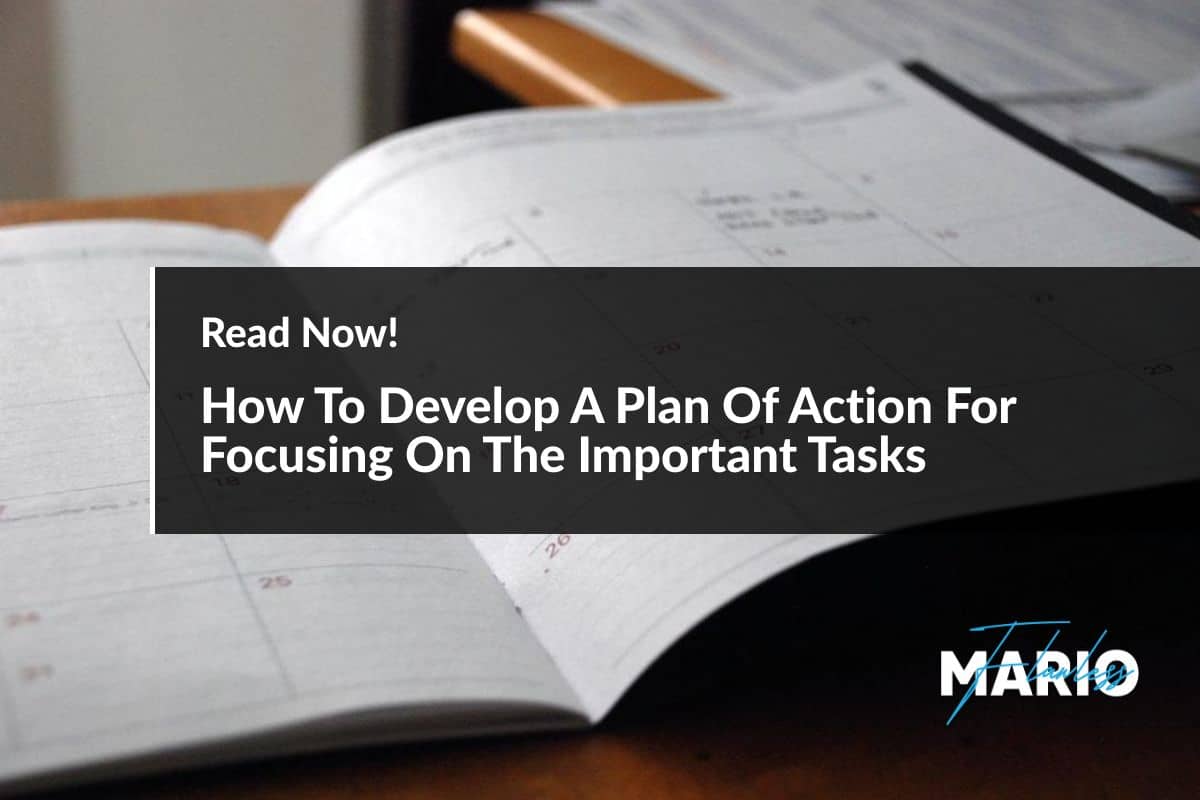 How To Develop A Plan Of Action For Focusing On The Important Tasks