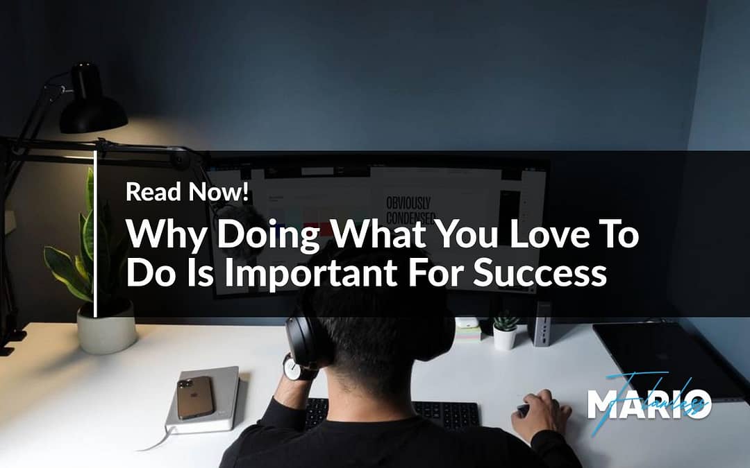 Why Doing What You Love To Do Is Important For Success
