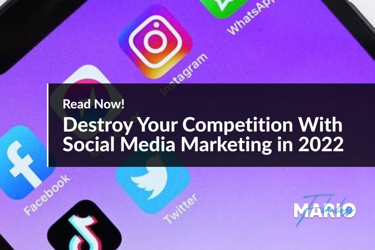 Destroy Your Competition With Social Media Marketing in 2022