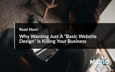 Why Wanting Just A “Basic Website Design” Is Killing Your Business