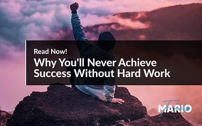 Why You’ll Never Achieve Success Without Hard Work