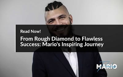 From Rough Diamond to Flawless Success: Mario’s Inspiring Journey